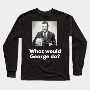 What would George do? Long Sleeve T-Shirt